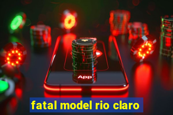 fatal model rio claro-sp